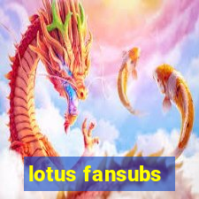 lotus fansubs